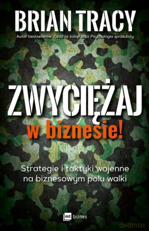 Zwyciężaj w biznesie. Strategie i taktyki wojenne na biznesowym polu walki - Brian Tracy [KSIĄŻKA]
