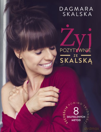 Żyj pozytywnie ze Skalską - Dagmara Skalska [KSIĄŻKA]