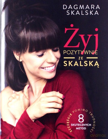 Żyj pozytywnie ze Skalską - Dagmara Skalska [KSIĄŻKA]