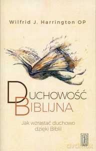 Duchowość biblijna. Jak wzrastać duchowo dzięki Biblii - Wilfrid J. Harrington [KSIĄŻKA]