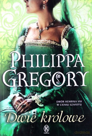 Dwie królowe - Philippa Gregory [KSIĄŻKA]