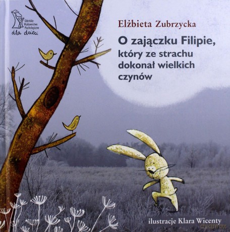 O zajączku Filipie, który ze strachu dokonał wielkich czynów - Elżbieta Zubrzycka [KSIĄŻKA]