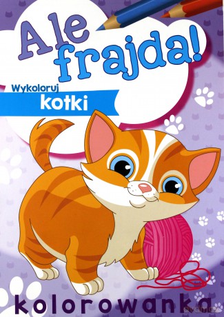 Ale frajda. Wykoloruj kotki [KSIĄŻKA]