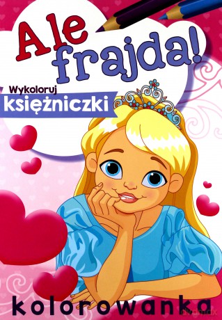 Ale frajda. Wykoloruj księżniczki [KSIĄŻKA]