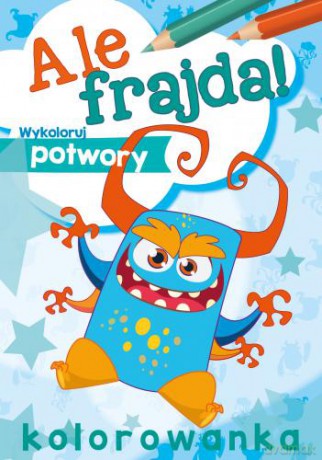 Ale frajda. Wykoloruj potwory [KSIĄŻKA]