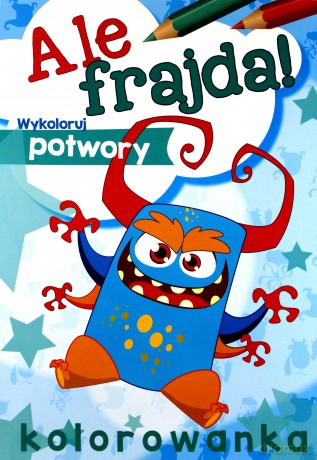 Ale frajda. Wykoloruj potwory [KSIĄŻKA]