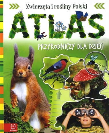 Atlas przyrodniczy dla dzieci. Zwierzęta i rośliny Polski [KSIĄŻKA]