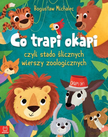 Co trapi Okapi czyli stado ślicznych wierszy zoologicznych - Bogusław Michalec [KSIĄŻKA]