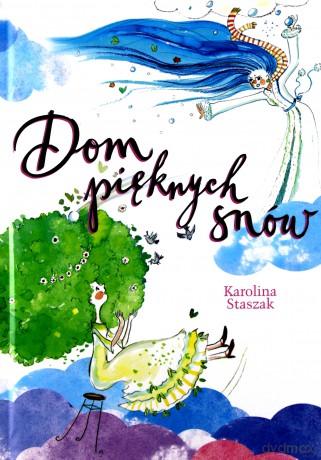 Dom pięknych snów - Karolina Staszak [KSIĄŻKA]