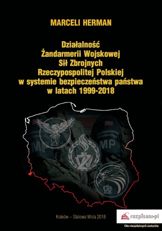 Działalność Żandarmerii Wojskowej Sił Zbrojnych Rzeczypospolitej Polskiej w systemie bezpieczeństwa państwa w latach 1999-2018 - Marceli Herman [KSIĄŻKA]