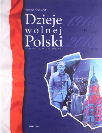 Dzieje Wolnej Polski 1918-2018 - Iwona Kienzler [KSIĄŻKA]