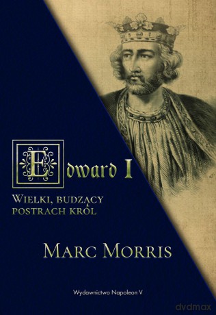 Edward i wielki budzący postrach król - Marc Morris [KSIĄŻKA]