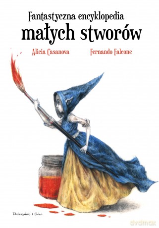 Fantastyczna encyklopedia małych stworów - Alicia Casanova [KSIĄŻKA]