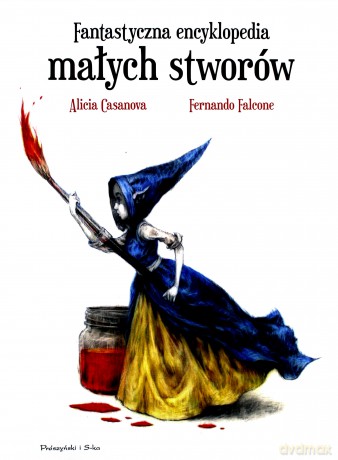 Fantastyczna encyklopedia małych stworów - Alicia Casanova [KSIĄŻKA]