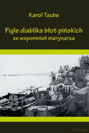 Figle diablika błot Pińskich ze wspomnień marynarza - Karol Taube [KSIĄŻKA]