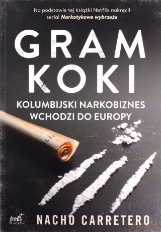 Gram koki. Kolumbijski narkobiznes wchodzi do Europy - Nacho Carretero [KSIĄŻKA]