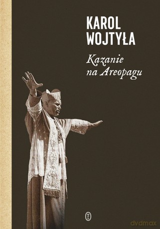 Kazanie na Areopagu. 13 katechez - Karol Wojtyła [KSIĄŻKA]