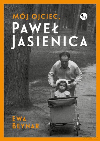Mój ojciec Paweł Jasienica - Ewa Beynar Czeczott [KSIĄŻKA]