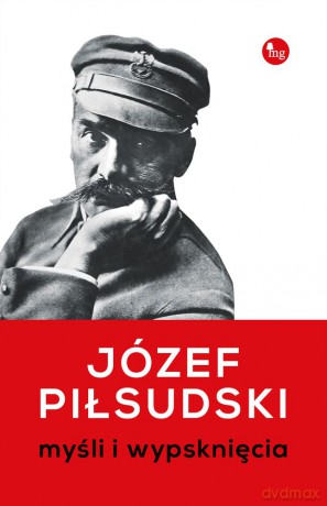 Myśli i wypsknięcia - Józef Piłsudski [KSIĄŻKA]