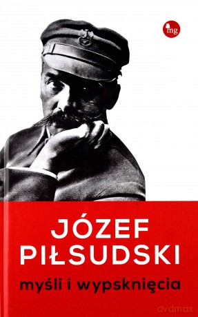 Myśli i wypsknięcia - Józef Piłsudski [KSIĄŻKA]