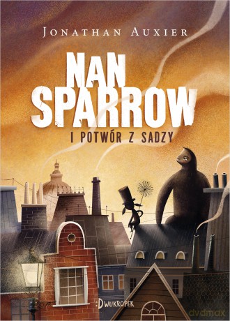 Nan sparrow i potwór z sadzy - Jonathan Auxier [KSIĄŻKA]