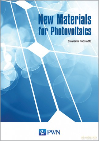 New materials for photovoltaics - Sławomir Podsiadło [KSIĄŻKA]