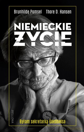 Niemieckie życie. Byłam sekretarką Goebbelsa - Brunhilde Pomsel, Thore D. Hansen [KSIĄŻKA]