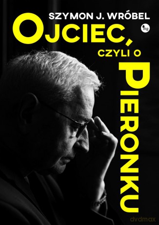 Ojciec czyli o Pieronku - Szymon Wróbel [KSIĄŻKA]