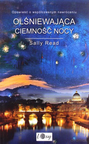 Olśniewająca ciemność nocy. Opowieść o współczesnym nawróceniu - Sally Read [KSIĄŻKA]