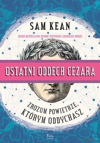 Ostatni oddech Cezara. Zrozum powietrze którym oddychasz - Sam Kean [KSIĄŻKA]