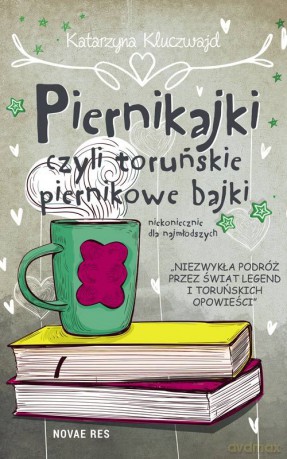 Piernikajki czyli toruńskie piernikowe bajki niekoniecznie dla najmłodszych - Katarzyna Kluczwajd [KSIĄŻKA]