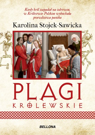 Plagi królewskie. O zdrowiu i chorobach polskich królów i książąt - Karolina Stojek-Sawicka [KSIĄŻKA]
