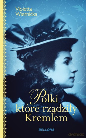 Polki które rządziły Kremlem - Violetta Wiernicka [KSIĄŻKA]