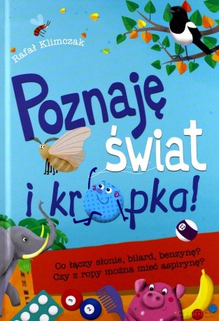 Poznaję świat i kropka. Co łączy słonie, bilard, benzynę. Czy z ropy można mieć aspirynę - Rafał Klimczak [KSIĄŻKA]