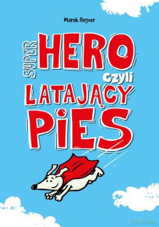 Super hero czyli latający pies - Marek Regner [KSIĄŻKA]