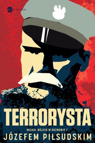 Terrorysta. Wywiad-rzeka z Józefem Piłsudskim - Józef Piłsudski, Michał Wójcik [KSIĄŻKA]