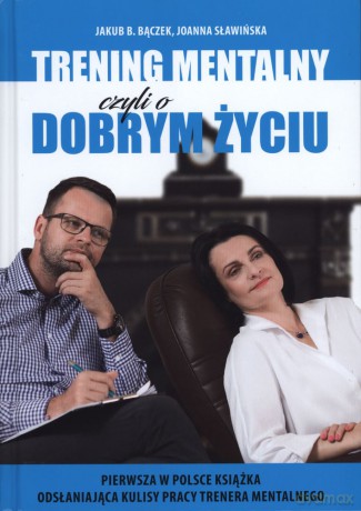 Trening mentalny czyli o dobrym życiu - Jakub B. Bączek, Joanna Sławińska [KSIĄŻKA]