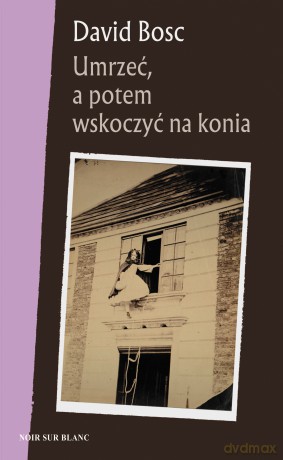 Umrzeć a potem wskoczyć na konia - David Bosc [KSIĄŻKA]