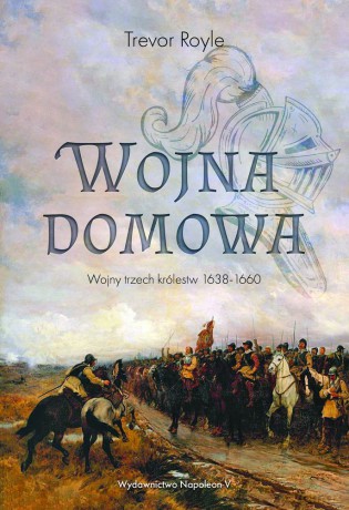 Wojna domowa. Wojny trzech królestw 1638-1660 - Trevor Royle [KSIĄŻKA]