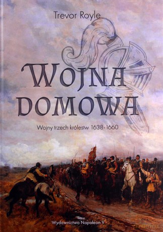 Wojna domowa. Wojny trzech królestw 1638-1660 - Trevor Royle [KSIĄŻKA]