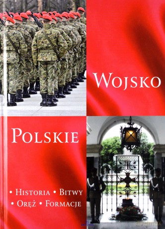 Wojsko Polskie. Historia, bitwy, oręż, formacje - Piotr Stefaniak [KSIĄŻKA]