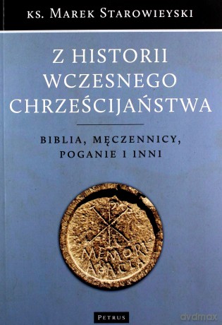 Z historii wczesnego chrześcijaństwa. Biblia, męczennicy, poganie i inni - Marek Starowieyski [KSIĄŻKA]