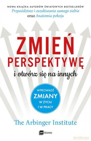 Zmień perspektywę i otwórz się na innych. Wprowadź zmiany w życiu i w pracy [KSIĄŻKA]