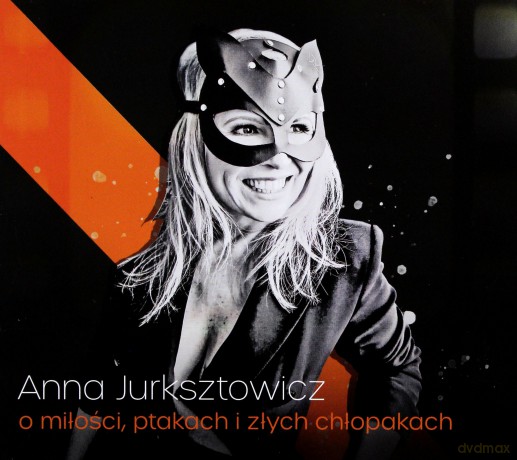 Anna Jurksztowicz: O Miłości, Ptakach i Złych Chłopakach (digipack) [CD]