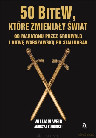 50 bitew, które zmieniły świat - William Weir, Andrzej Klubiński [KSIĄŻKA]
