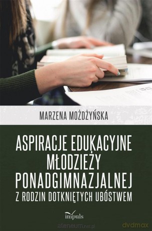 Aspiracje edukacyjne młodzieży ponadgimnazjalnej - Marzena Możdżyńska [KSIĄŻKA]
