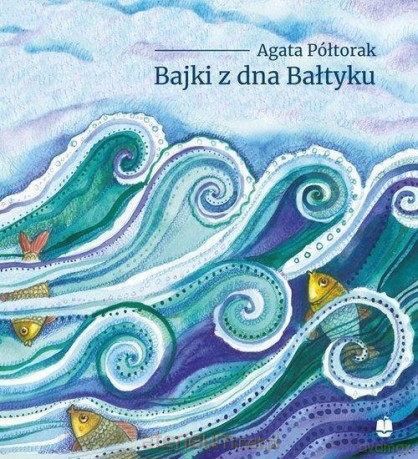 Bajki z dna Bałtyku - Agata Półtorak [KSIĄŻKA]