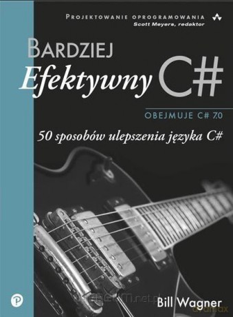 Bardziej efektywny C# - Bill Wagner [KSIĄŻKA]