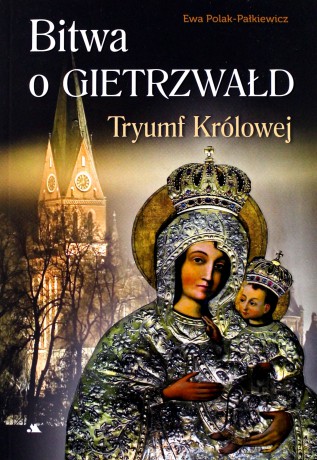 Bitwa o Gietrzwałd. Tryumf Królowej - Ewa Polak-Pałkiewicz [KSIĄŻKA]