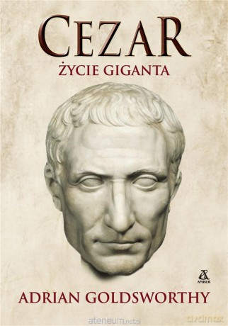 Cezar. Życie giganta - Adrian Goldsworthy [KSIĄŻKA]